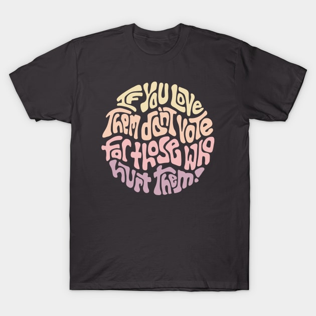 If You Love Them... T-Shirt by Left Of Center